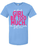 Girl Be Too Much Tee | Weekend Deal