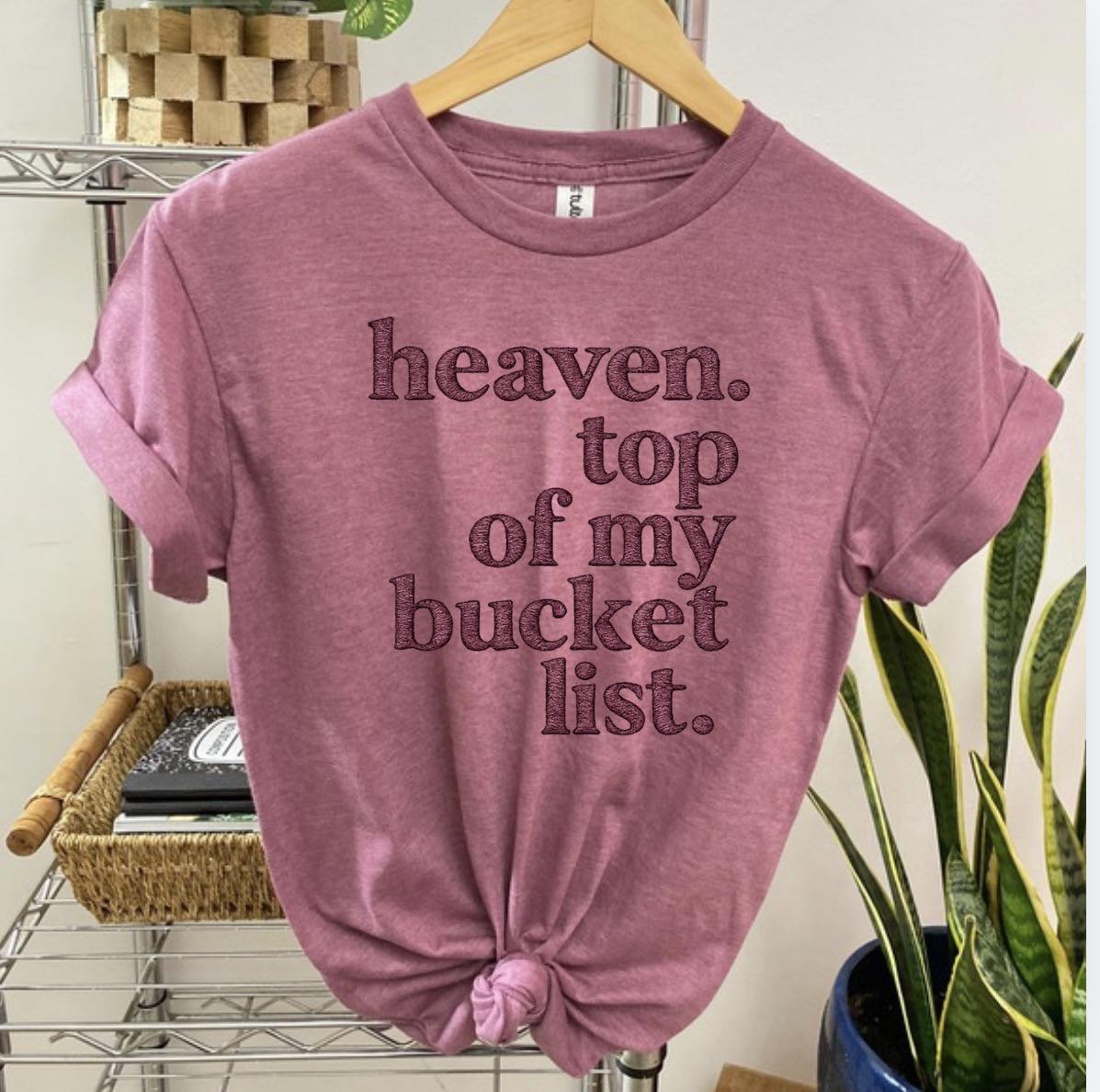 Heaven, Top of my Bucket List Tee